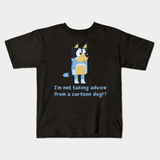 i'm not taking advice drom a dog Kids T-Shirt